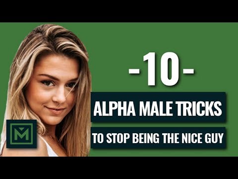 Don&#039;t Be The Nice Guy - 10 POWERFUL Tricks To Be The Alpha Male
