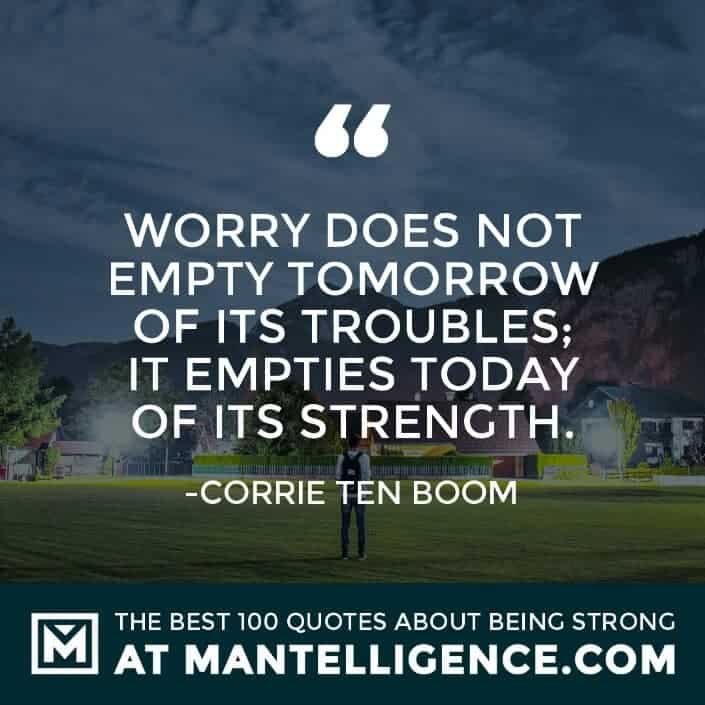 quotes about strength #14 - Worry does not empty tomorrow of its troubles; it empties today of its strength.