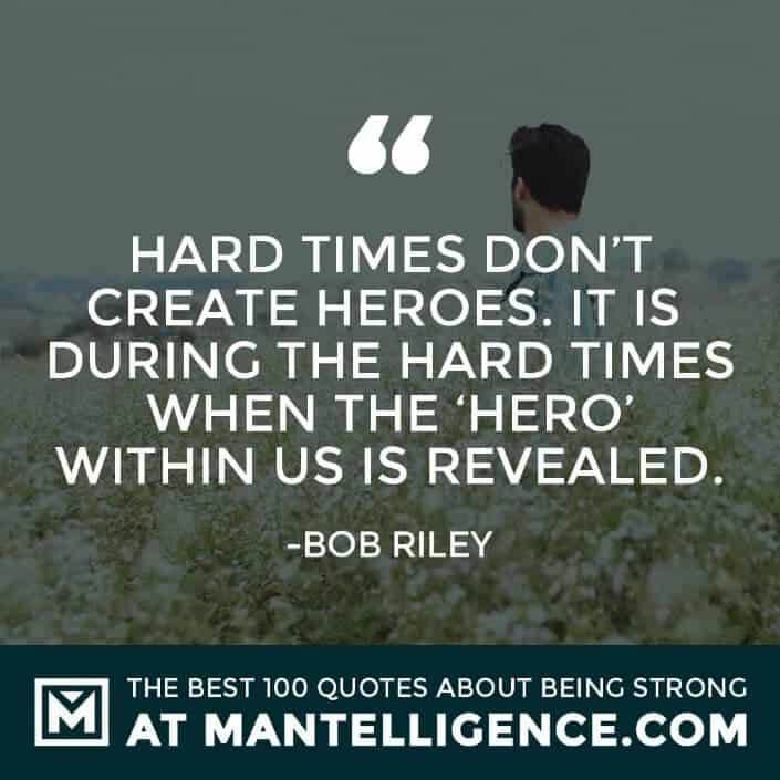 quotes about strength #15 - Hard times don't create heroes. It is during the hard times when the 'hero' within us is revealed.