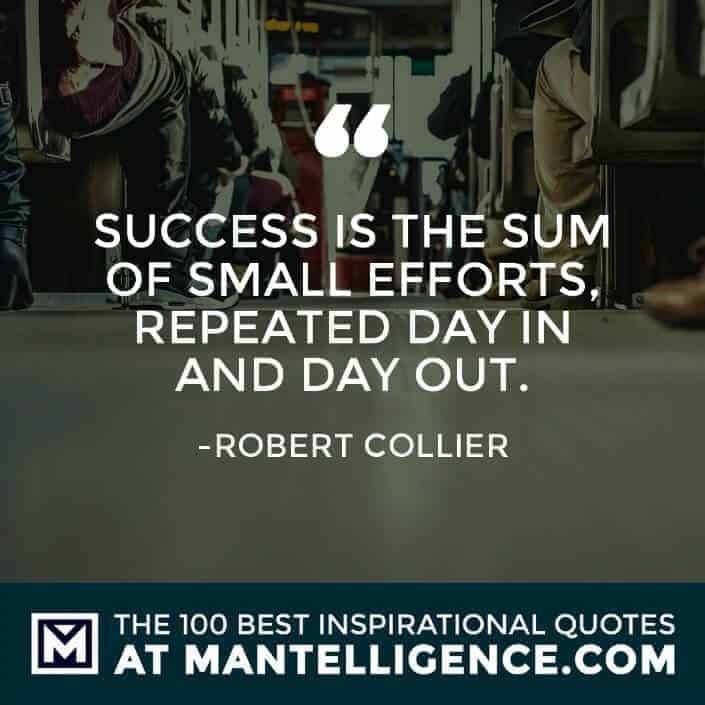 inspirational sayings - Success is the sum of small efforts, repeated day in and day out.