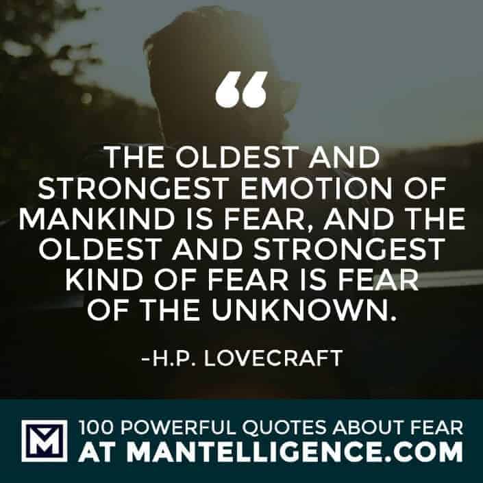 fear quotes #31 - The oldest and strongest emotion of mankind is fear, and the oldest and strongest kind of fear is fear of the unknown.