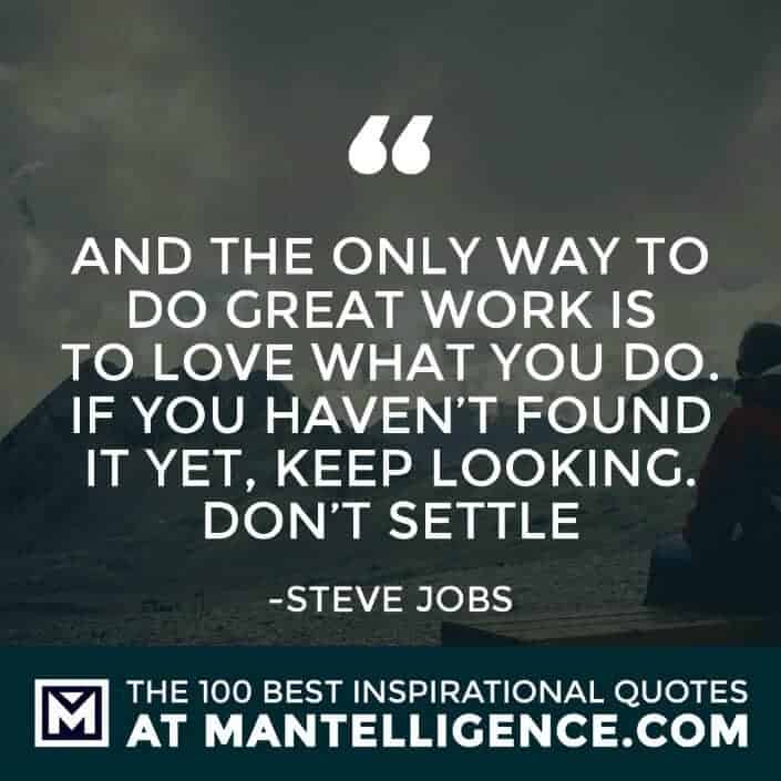 inspirational sayings - And the only way to do great work is to love what you do. If you haven’t found it yet, keep looking. Don’t settle 