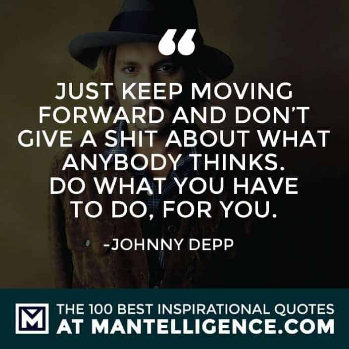 inspirational sayings - Just keep moving forward and don’t give a shit about what anybody thinks. Do what you have to do, for you.