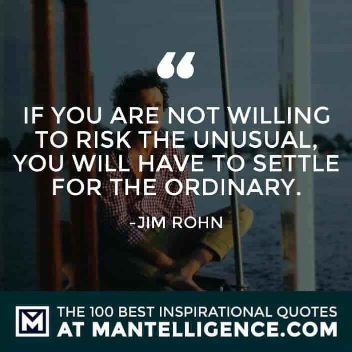 inspirational sayings - If you are not willing to risk the unusual, you will have to settle for the ordinary.