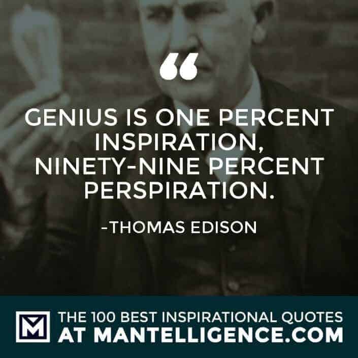 inspirational sayings - Genius is one percent inspiration, ninety-nine percent perspiration.