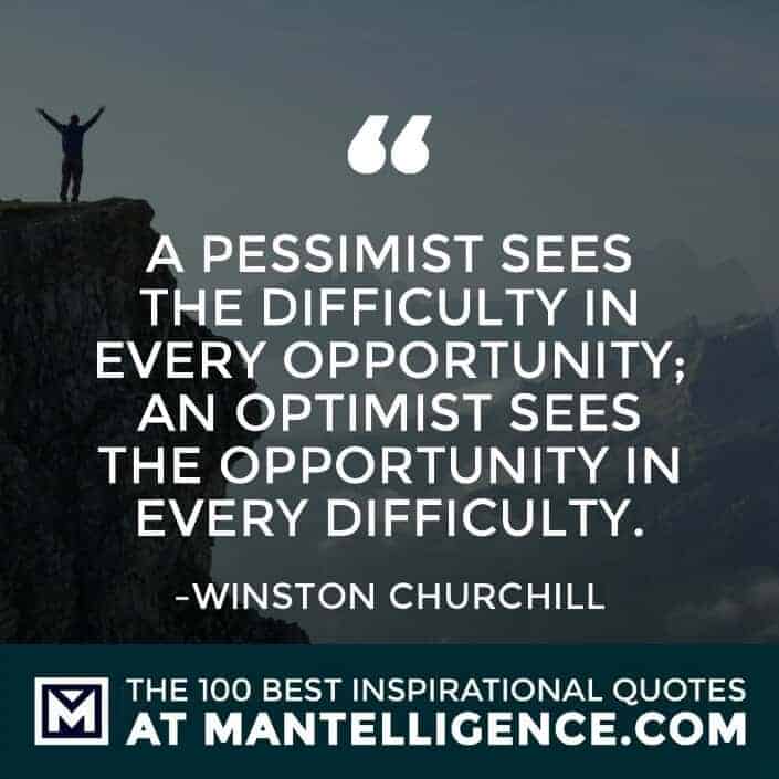 inspirational sayings - A pessimist sees the difficulty in every opportunity; an optimist sees the opportunity in every difficulty.