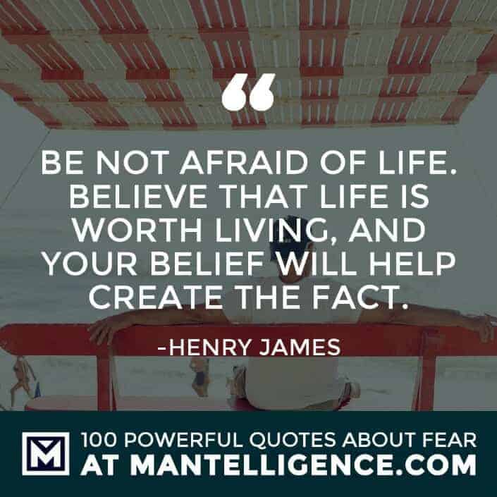 fear quotes #57 - Be not afraid of life. Believe that life is worth living, and your belief will help create the fact.