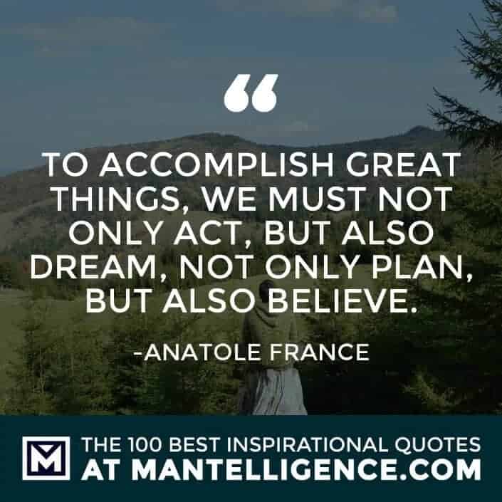 inspirational sayings - To accomplish great things, we must not only act, but also dream, not only plan, but also believe.