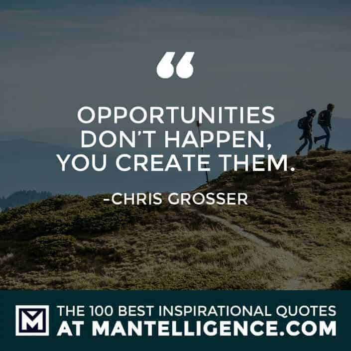 inspirational sayings - Opportunities don't happen, you create them.