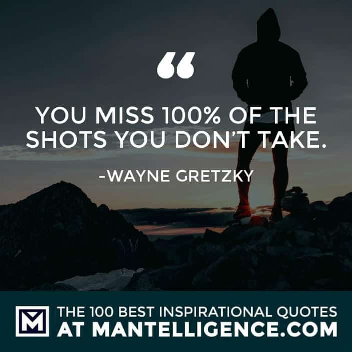 inspirational sayings - You miss 100% of the shots you don't take.