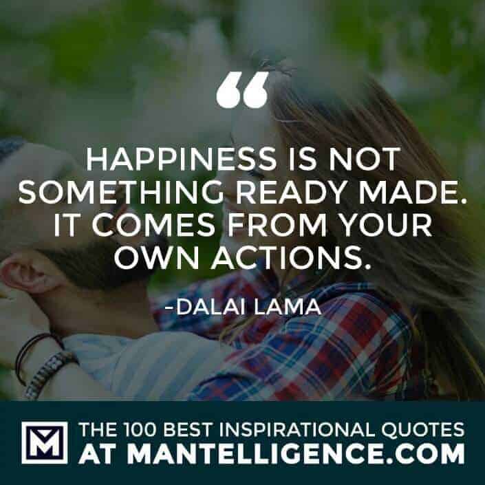 inspirational sayings - Happiness is not something ready made. It comes from your own actions.