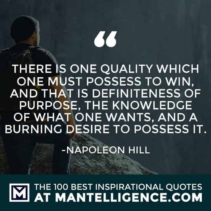 inspirational sayings - There is one quality which one must possess to win, and that is definiteness of purpose, the knowledge of what one wants, and a burning desire to possess it.