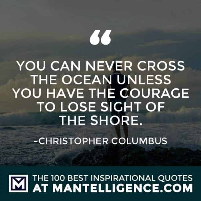 inspirational sayings - You can never cross the ocean unless you have the courage to lose sight of the shore.