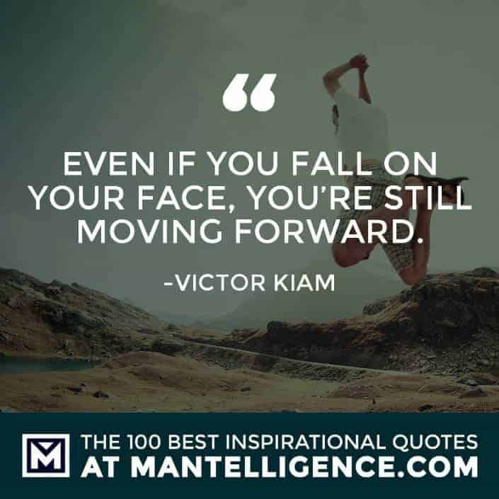 inspirational sayings - Even if you fall on your face, you’re still moving forward.