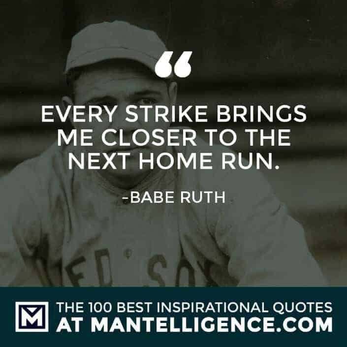 inspirational sayings - Every strike brings me closer to the next home run.