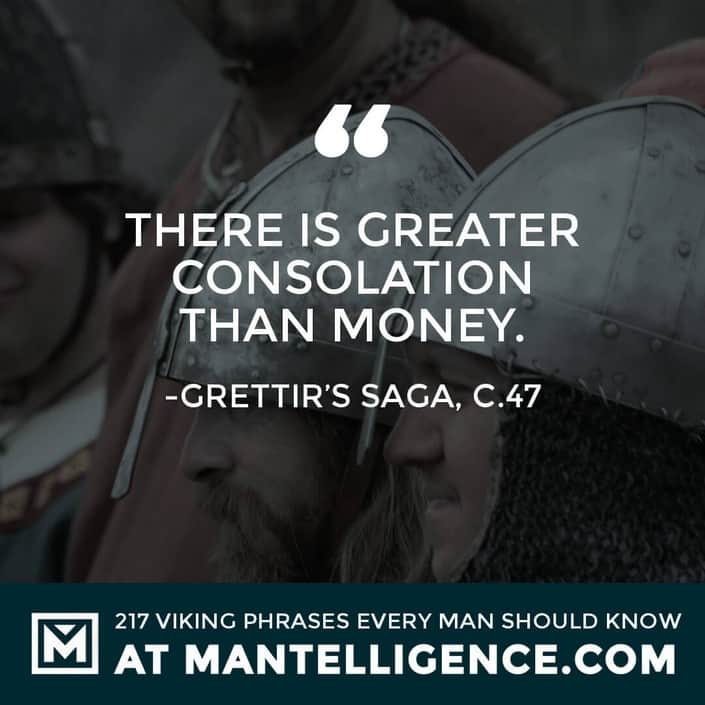 Viking Quotes - There is greater consolation than money.