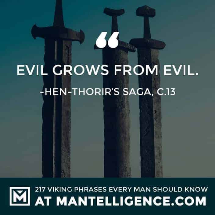 Viking Quotes - Evil grows from evil.