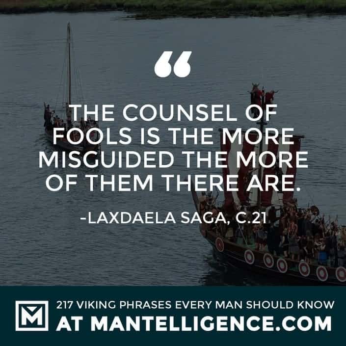 Viking Quotes - The counsel of fools is the more misguided the more of them there are.