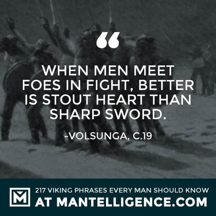 When men meet foes in fight, better is stout heart than sharp sword.