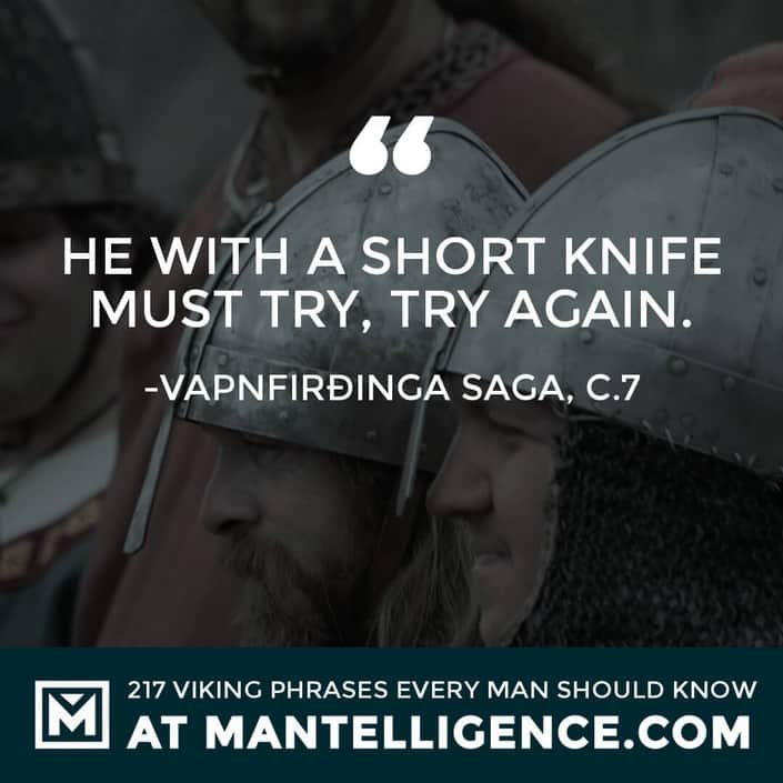 Viking Sayings and Proverbs - He with a short knife must try, try again.