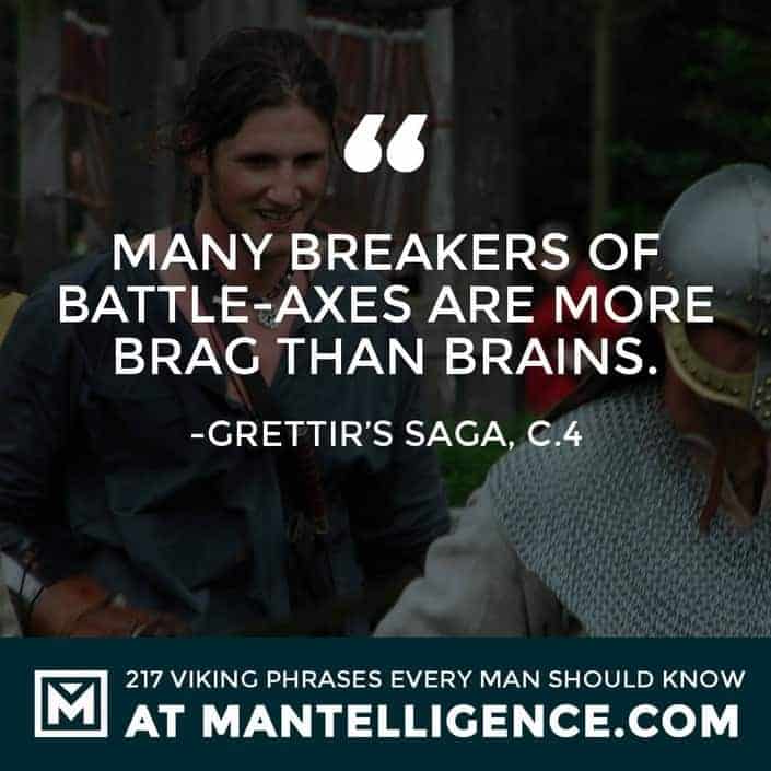 Viking Quotes - Many breakers of battle-axes are more brag than brains.