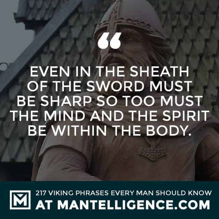 Viking Quotes - Even in the sheath the sword must be sharp – so too must the mind and the spirit be within the body.