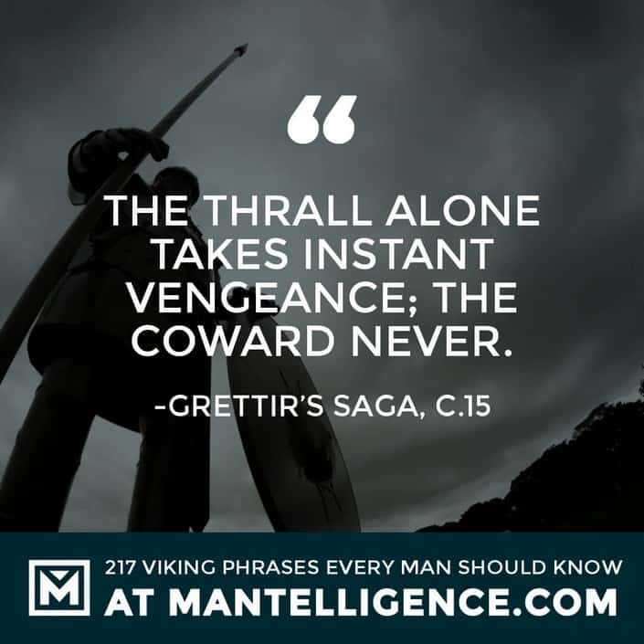 Viking Quotes - The thrall alone takes instant vengeance; the coward never.