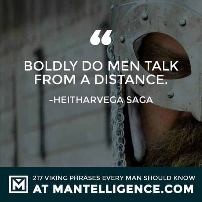 Viking Sayings and Proverbs - Boldly do men talk from a distance.