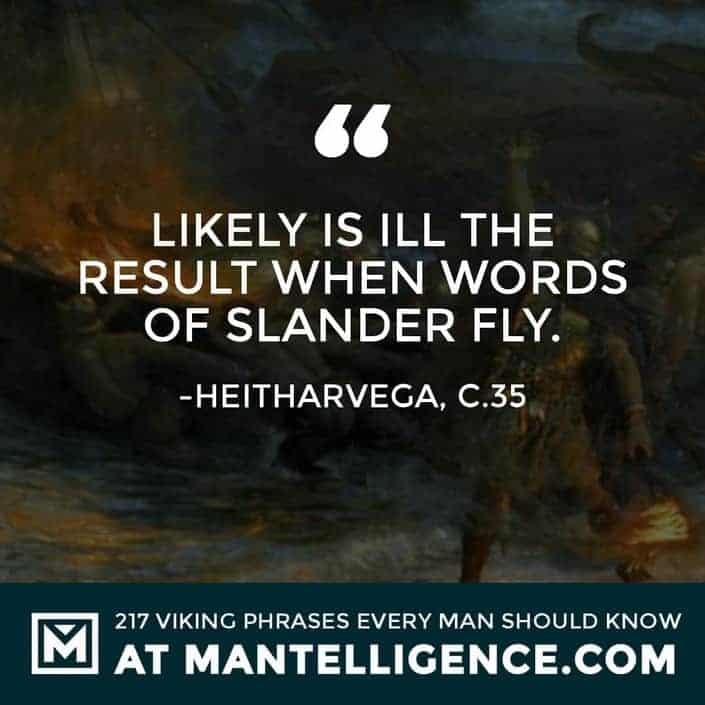 Viking Sayings and Proverbs - Likely is ill the result when words of slander fly.