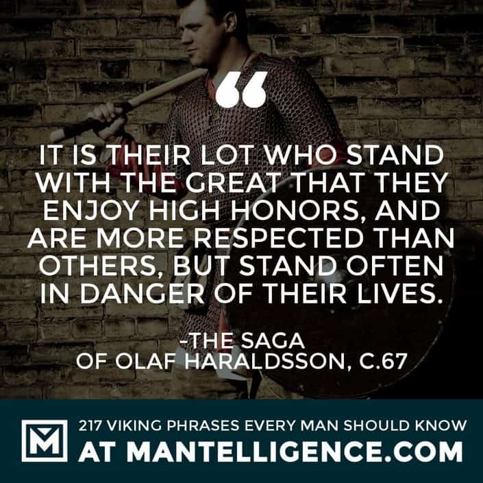 It is their lot who stand with the great that they enjoy high honors, and are more respected than others, but stand often in danger of their lives.