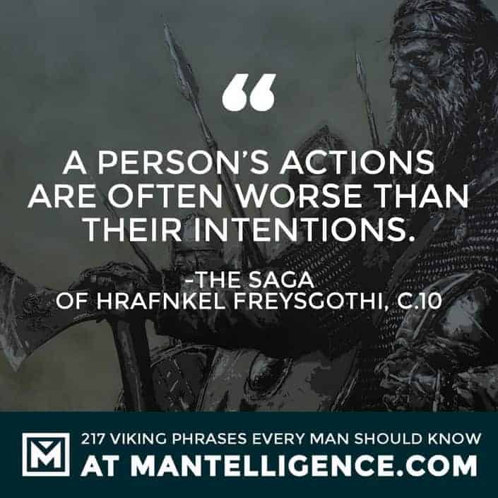 Viking Quotes - A person's actions are often worse than their intentions.