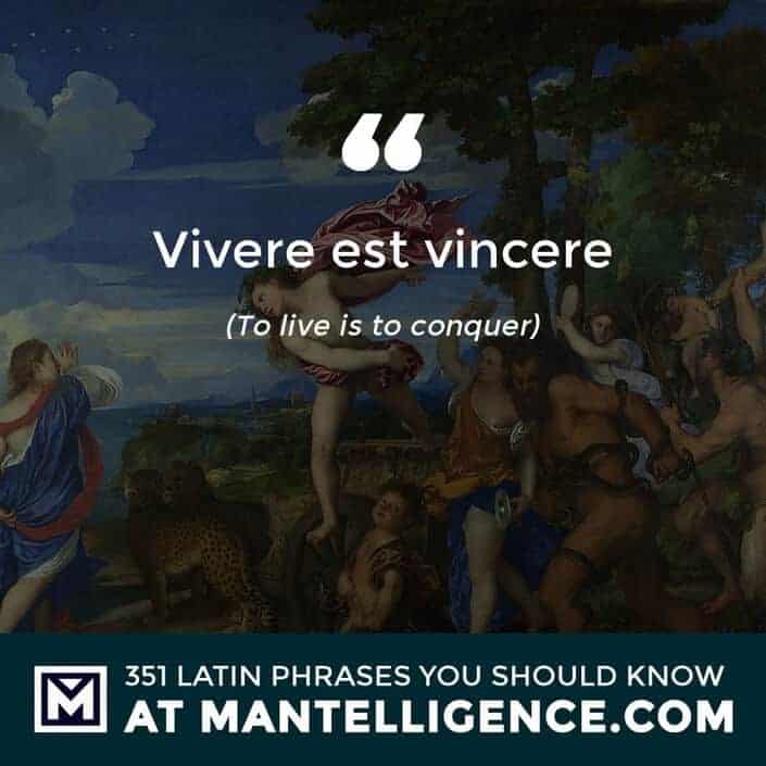 Vivere est vincere - To live is to conquer