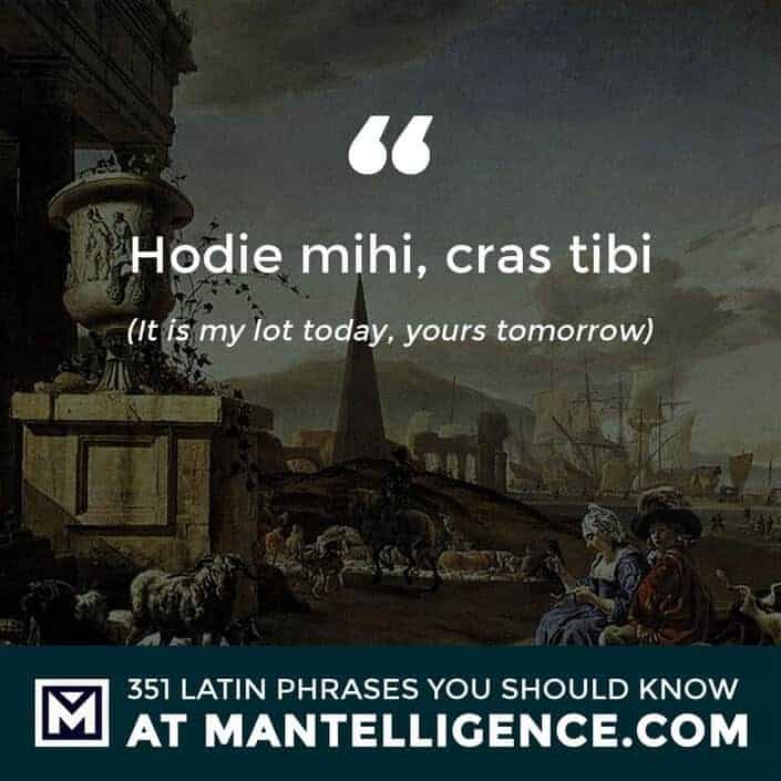 Hodie mihi, cras tibi - It is my lot today, yours tomorrow