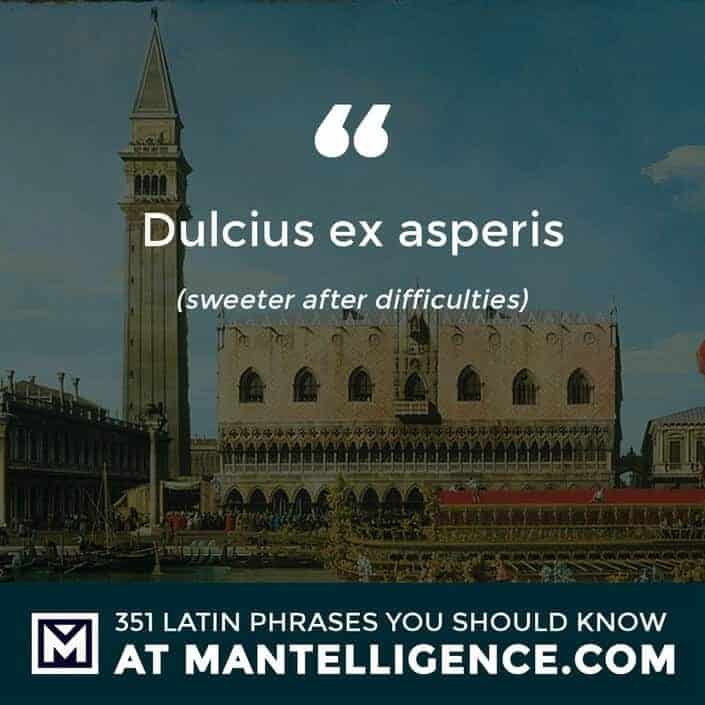 latin quotes - Dulcius ex asperis - sweeter after difficulties