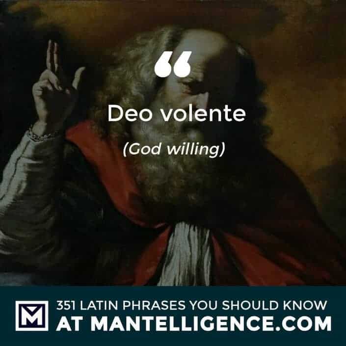 Deo volente - God willing.