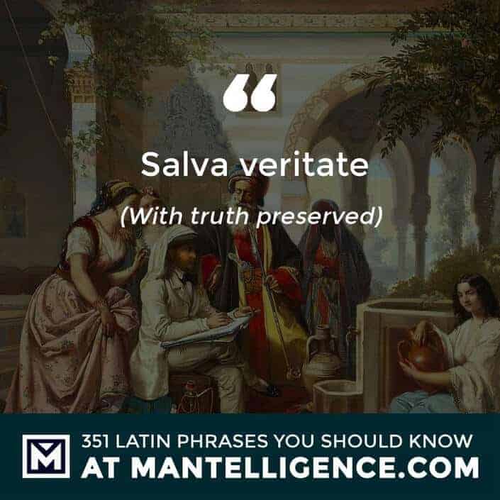 Salva veritate - With truth preserved.