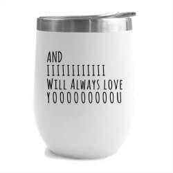 48. And I Will Always Love You Stainless Steel Tumbler