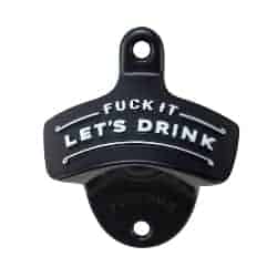 manly gifts - _Fuck It Let's Drink_ Wall Mount Bottle Opener