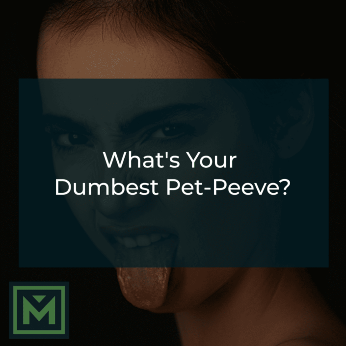 What's your dumbest pet-peeve?