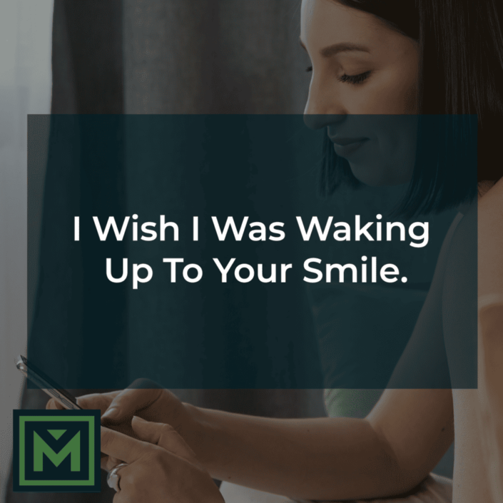 I wish I was waking up to your smile.