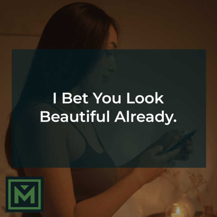 I bet you look beautiful already.