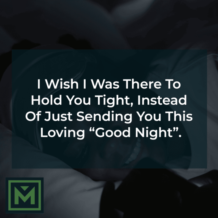 I wish I was there to hold you tight.