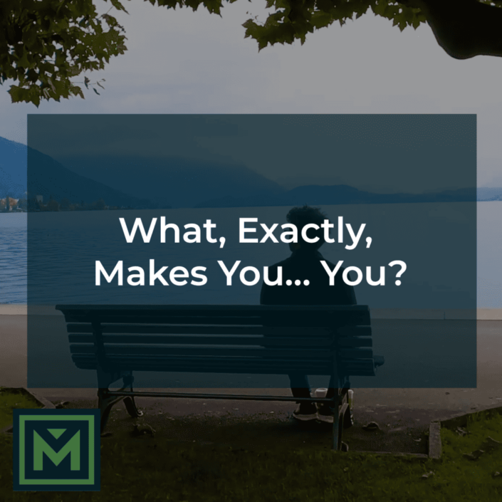What, exactly, makes you,you?