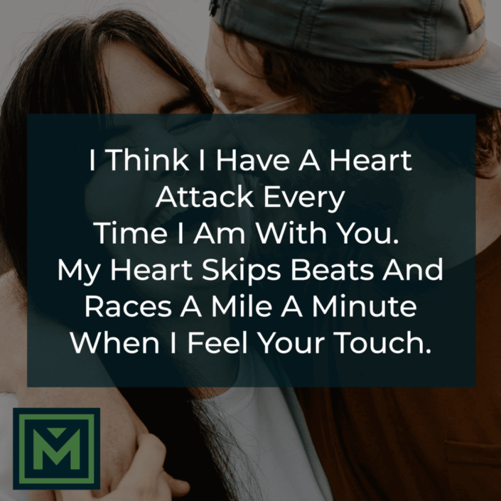 My heart skips beats and races a mile minute.