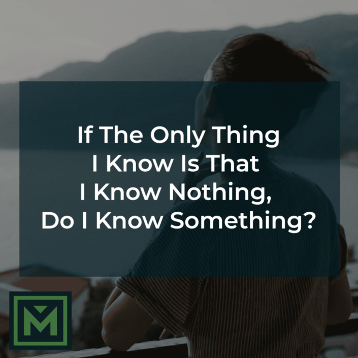 If the only thing I know is that I know nothing.