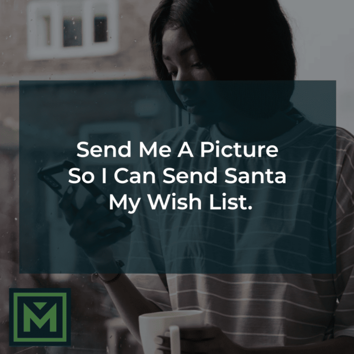 Send me a picture so I can send santa my wish.