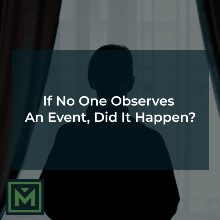 If no one observes an event, did it happen?