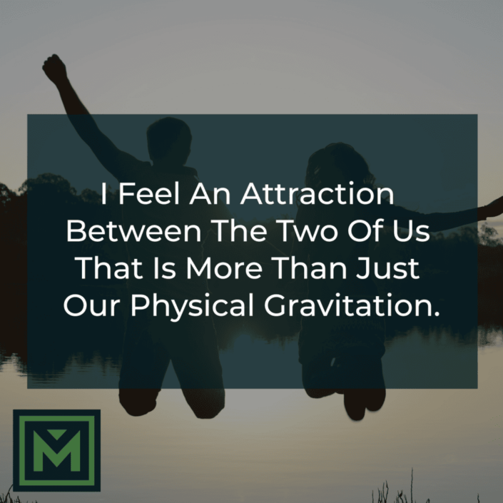 I feel an attraction between the two of us.