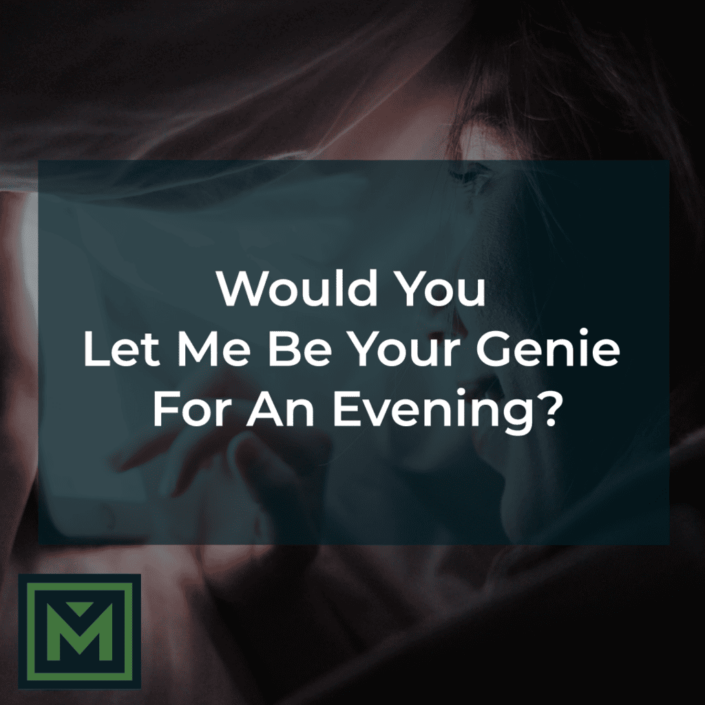 Would you let me be your genie for an evening?