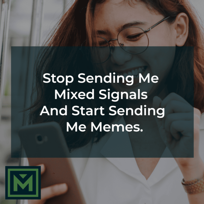 Stop send me mixed signals.